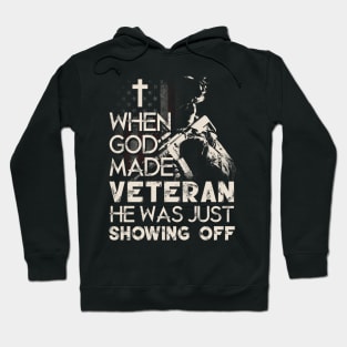 When God Made Veteran He Was Just Showing Off T Shirt, Veteran Shirts, Gifts Ideas For Veteran Day Hoodie